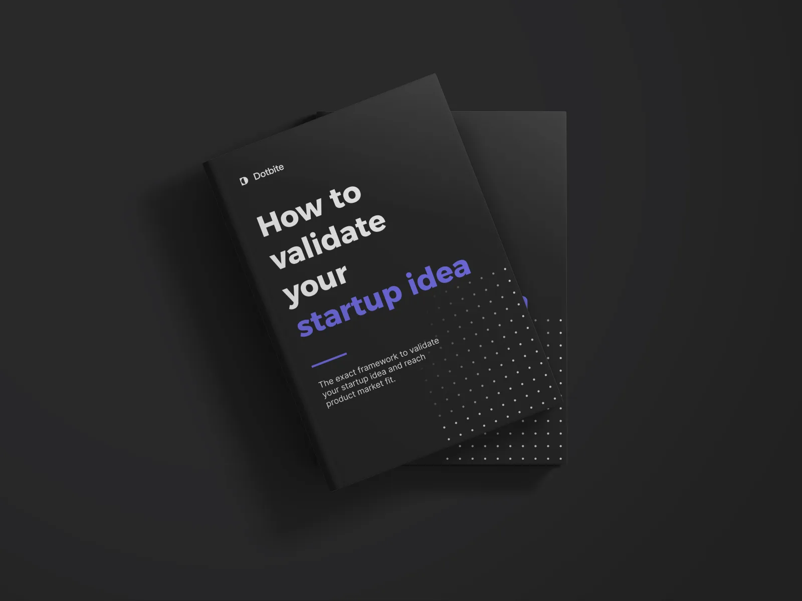 Cover of the Dotbite free guide How to validate your startup idea, two dark brochures stacked on top of each other